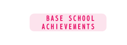 Base school achievements