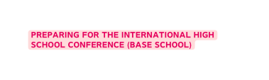 Preparing for the international high school conference base school